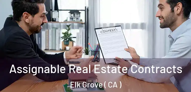  Assignable Real Estate Contracts Elk Grove ( CA )