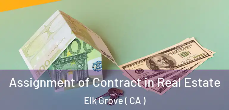  Assignment of Contract in Real Estate Elk Grove ( CA )