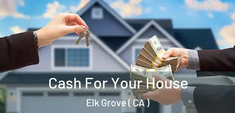  Cash For Your House Elk Grove ( CA )