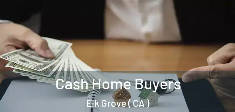  Cash Home Buyers Elk Grove ( CA )