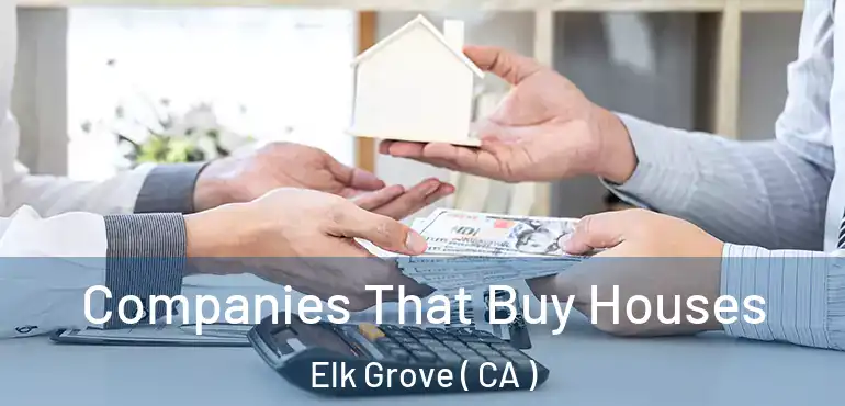  Companies That Buy Houses Elk Grove ( CA )