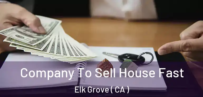 Company To Sell House Fast Elk Grove ( CA )
