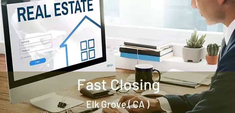  Fast Closing Elk Grove ( CA )