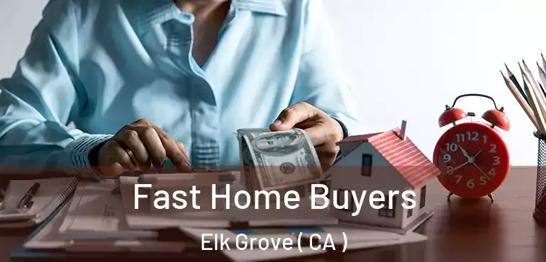  Fast Home Buyers Elk Grove ( CA )