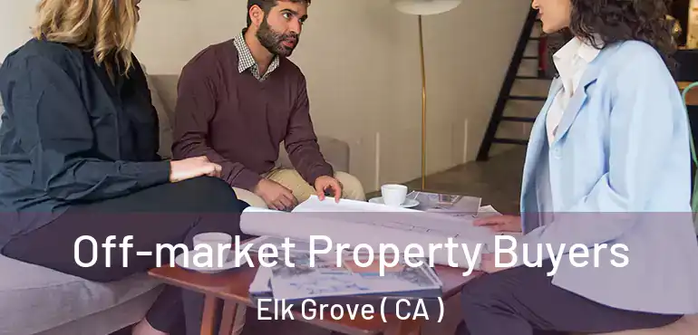  Off-market Property Buyers Elk Grove ( CA )