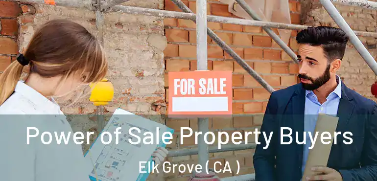  Power of Sale Property Buyers Elk Grove ( CA )