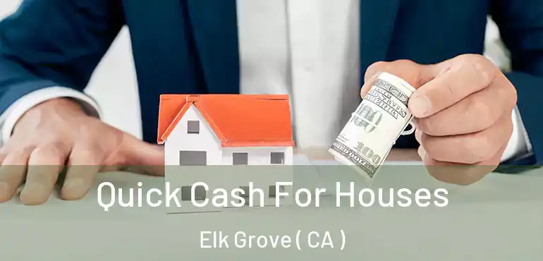  Quick Cash For Houses Elk Grove ( CA )