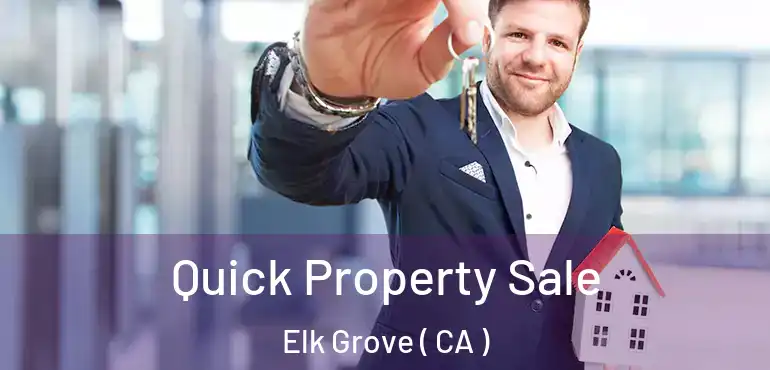  Quick Property Sale Elk Grove ( CA )