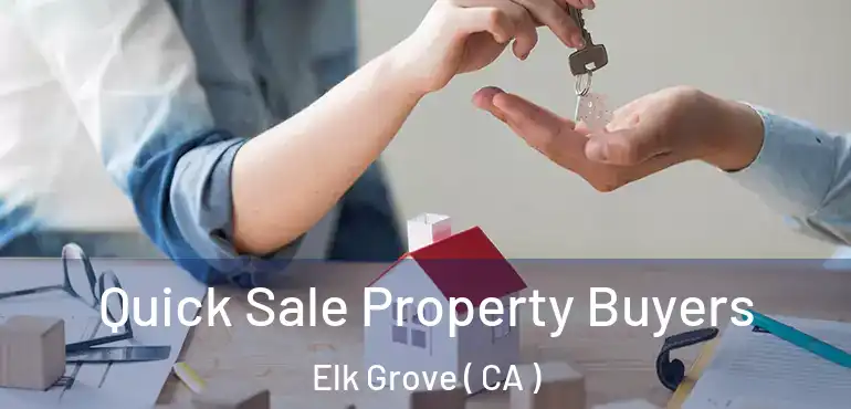  Quick Sale Property Buyers Elk Grove ( CA )