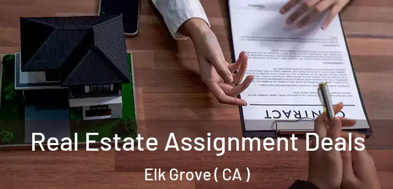  Real Estate Assignment Deals Elk Grove ( CA )