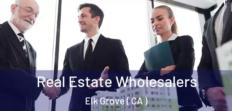  Real Estate Wholesalers Elk Grove ( CA )