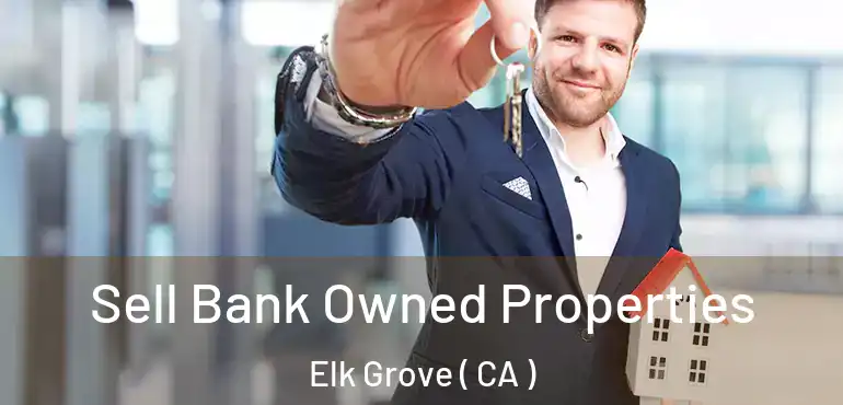  Sell Bank Owned Properties Elk Grove ( CA )