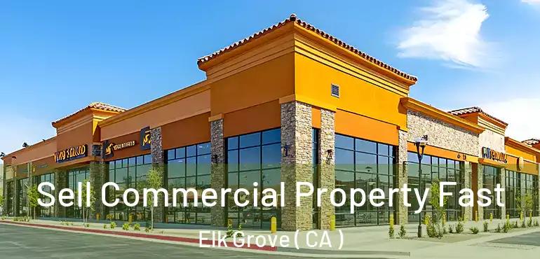  Sell Commercial Property Fast Elk Grove ( CA )
