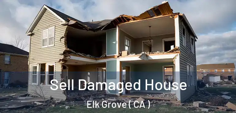  Sell Damaged House Elk Grove ( CA )