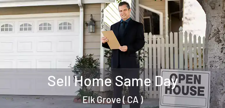  Sell Home Same Day Elk Grove ( CA )