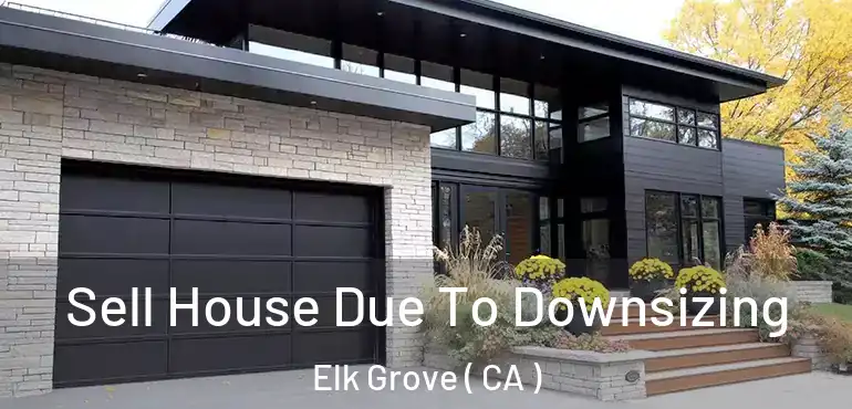  Sell House Due To Downsizing Elk Grove ( CA )