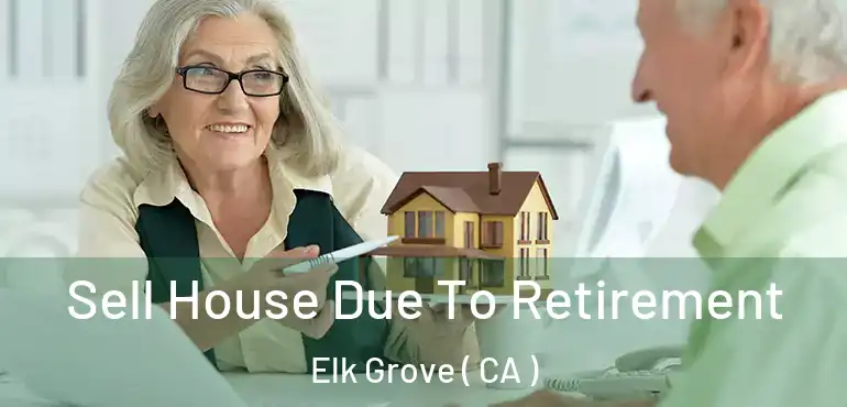 Sell House Due To Retirement Elk Grove ( CA )