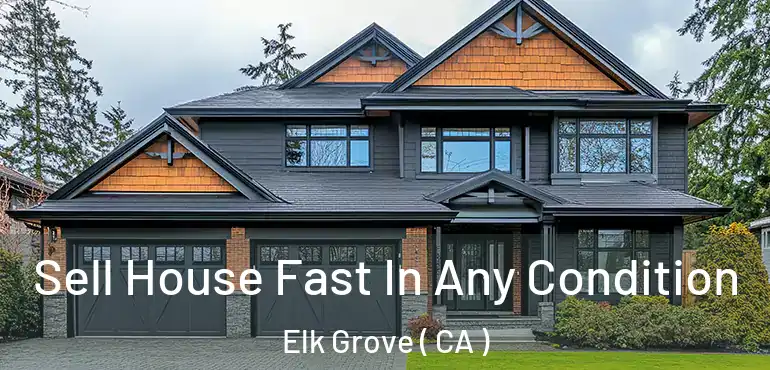  Sell House Fast In Any Condition Elk Grove ( CA )