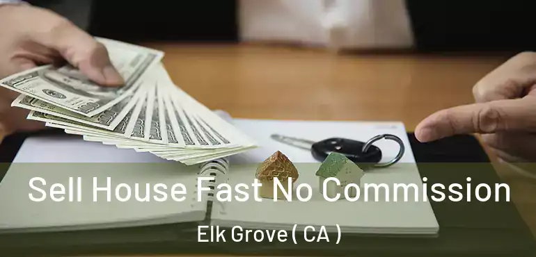  Sell House Fast No Commission Elk Grove ( CA )