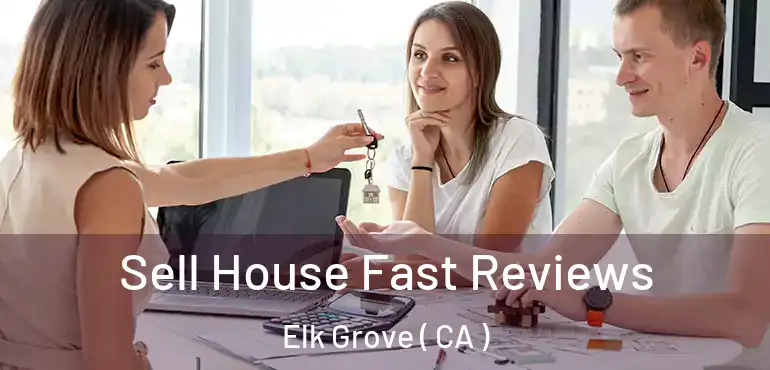  Sell House Fast Reviews Elk Grove ( CA )