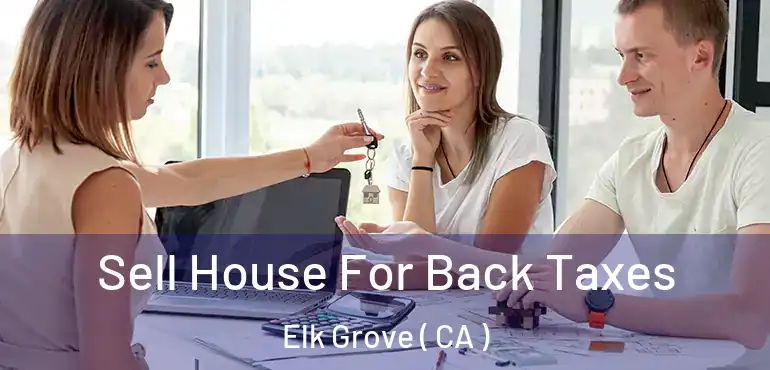  Sell House For Back Taxes Elk Grove ( CA )