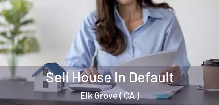  Sell House In Default Elk Grove ( CA )