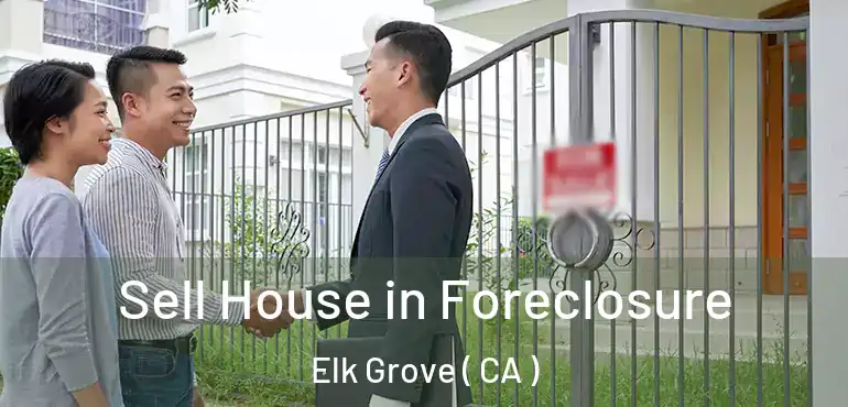  Sell House in Foreclosure Elk Grove ( CA )