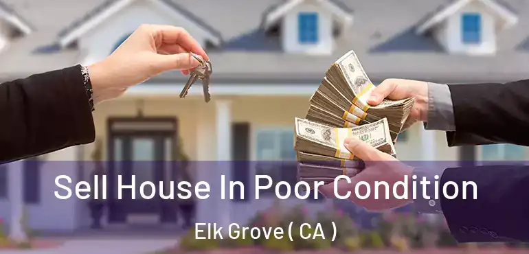  Sell House In Poor Condition Elk Grove ( CA )