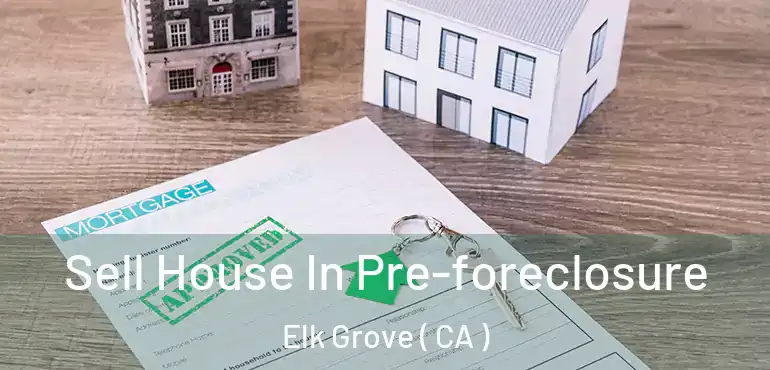  Sell House In Pre-foreclosure Elk Grove ( CA )