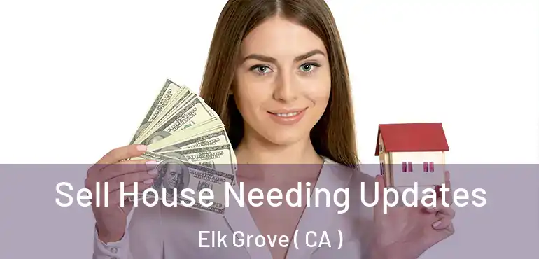  Sell House Needing Updates Elk Grove ( CA )