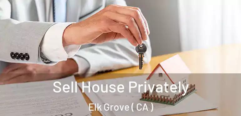  Sell House Privately Elk Grove ( CA )