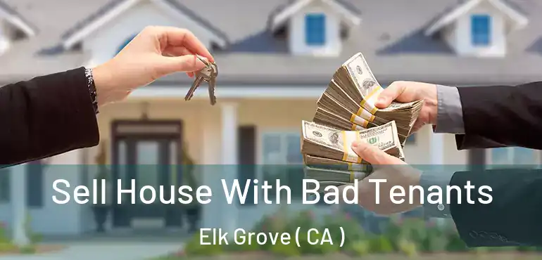  Sell House With Bad Tenants Elk Grove ( CA )