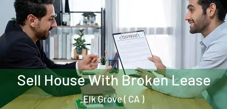  Sell House With Broken Lease Elk Grove ( CA )