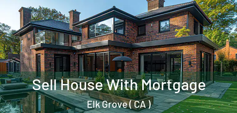  Sell House With Mortgage Elk Grove ( CA )