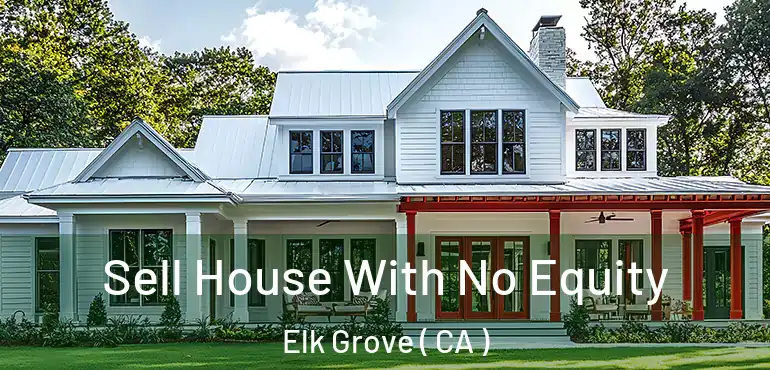 Sell House With No Equity Elk Grove ( CA )
