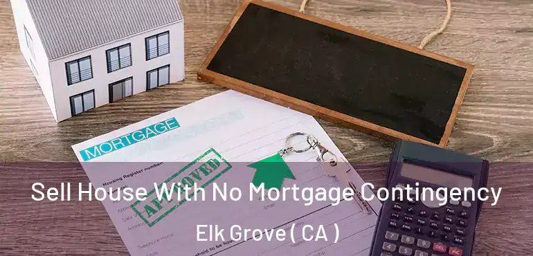  Sell House With No Mortgage Contingency Elk Grove ( CA )