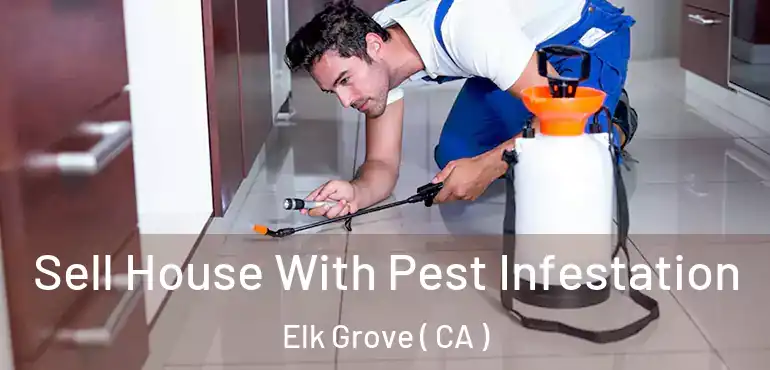  Sell House With Pest Infestation Elk Grove ( CA )