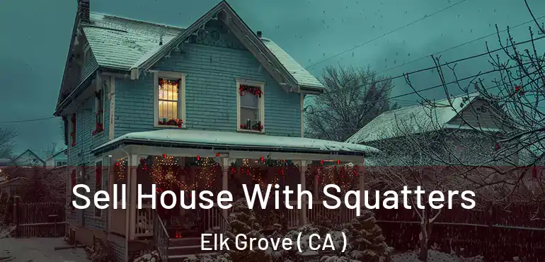  Sell House With Squatters Elk Grove ( CA )