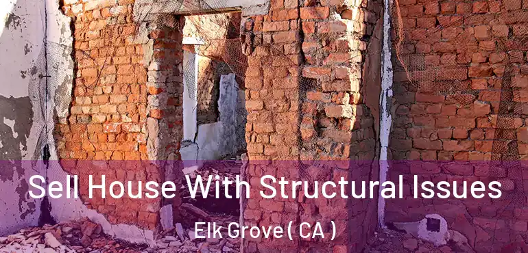  Sell House With Structural Issues Elk Grove ( CA )