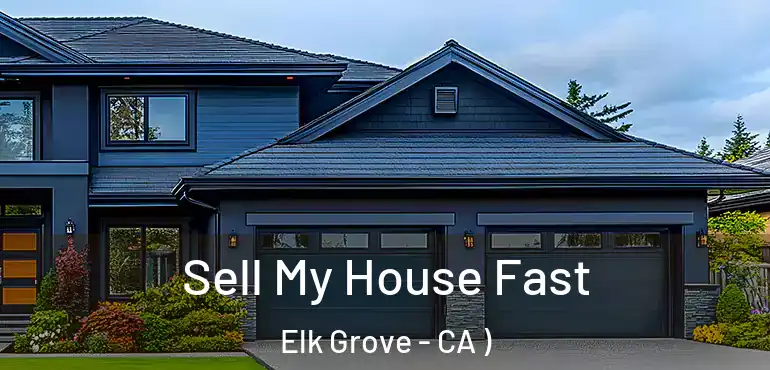  Sell My House Fast Elk Grove - CA )