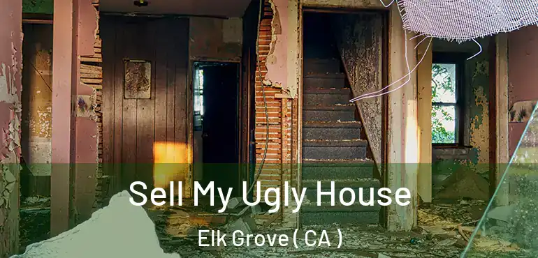  Sell My Ugly House Elk Grove ( CA )