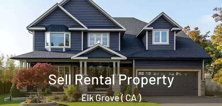  Sell Rental Property Elk Grove ( CA )
