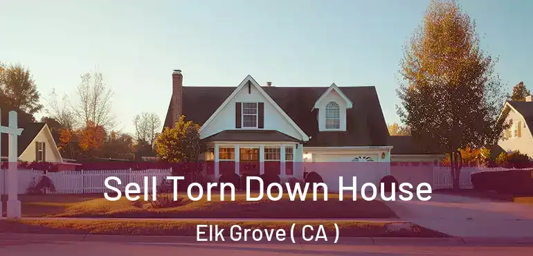  Sell Torn Down House Elk Grove ( CA )