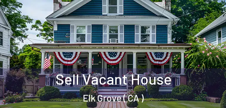  Sell Vacant House Elk Grove ( CA )