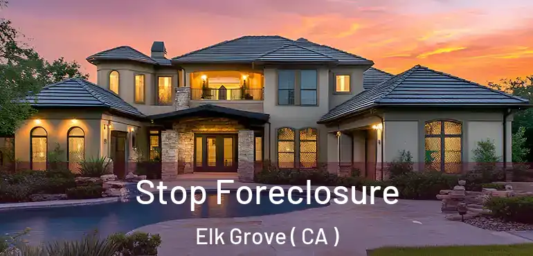 Stop Foreclosure Elk Grove ( CA )