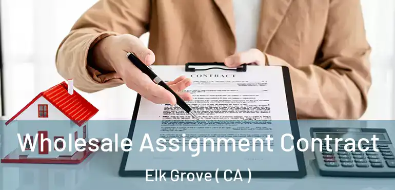  Wholesale Assignment Contract Elk Grove ( CA )